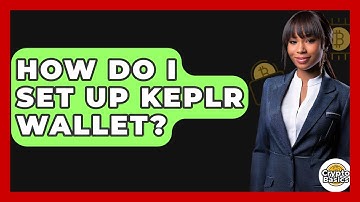 How Do I Set Up Keplr Wallet? - CryptoBasics360.com