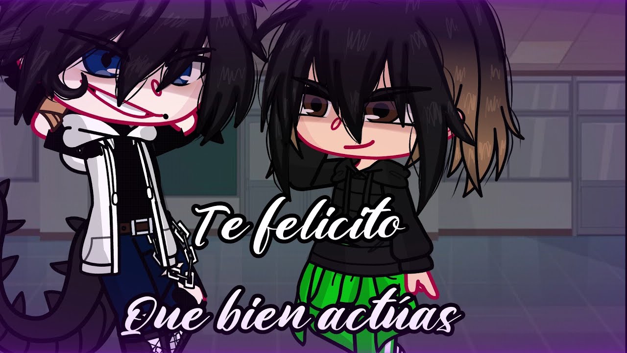 Te felicito, Que bien actúas•° ||Meme|| {Gacha Club} [Ocs Reales] - YouTube