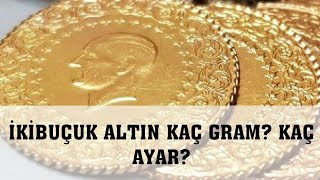İkibuçuk Altın Kaç Gram? Kaç Ayar?