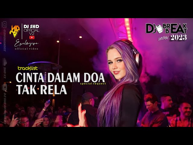 DJ CINTA DALAM DOA X TAK RELA [ SHD V2 ] NEW BREAKBEAT 2023 class=