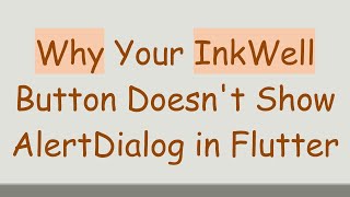Why Your InkWell Button Doesn&#39;t Show AlertDialog in Flutter