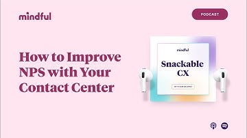 How to Improve NPS with Your Contact Center | Snackable CX, Ep. 12