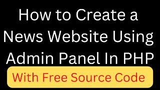 How to create a News Website Using Admin Panel with the help of PHP #collegeprojects