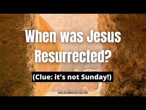 When was Jesus resurrected? It's not Sunday