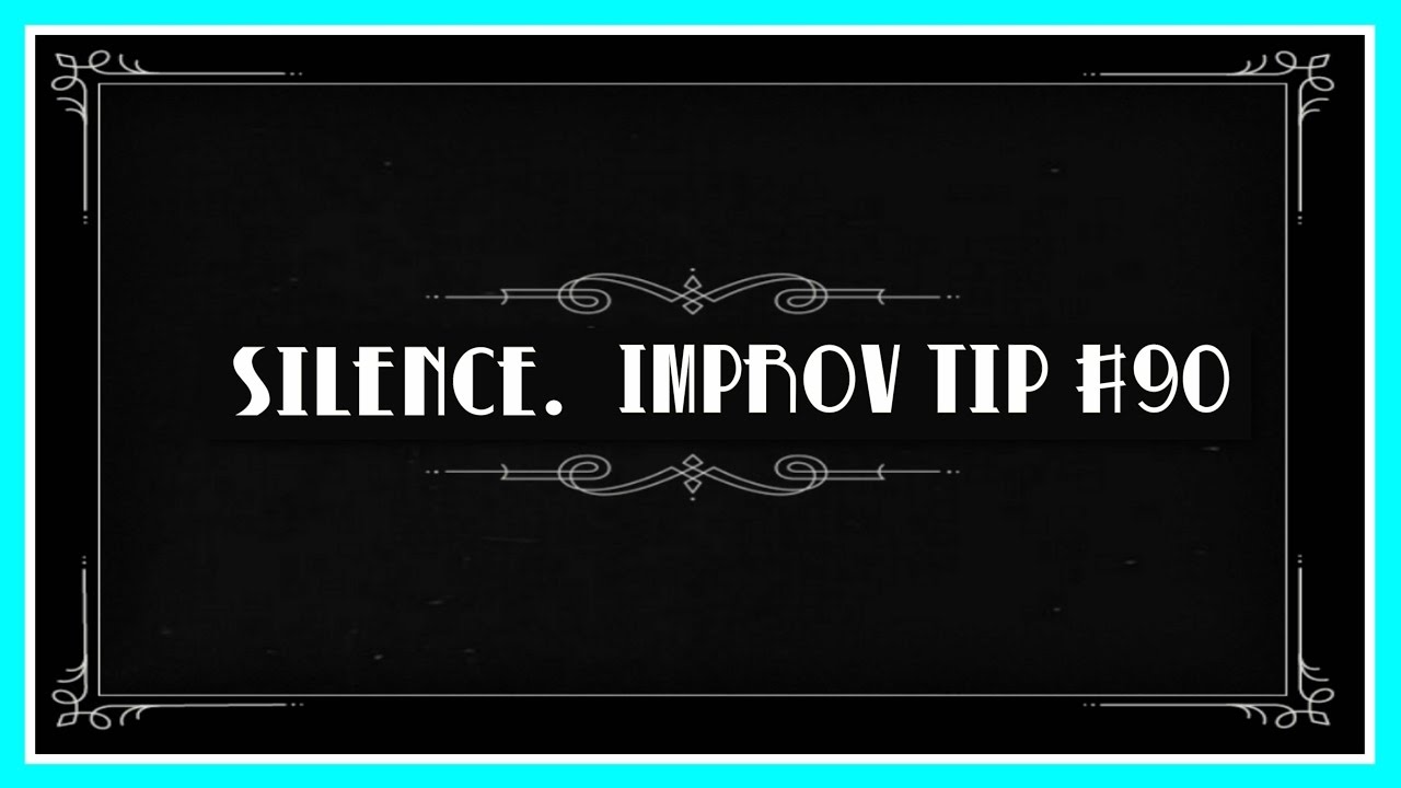 Improv Tips #90 - Silence Separates Beginners From Masters