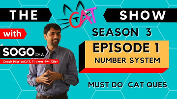 The CAT Show with SoGo | Must Do CAT Questions I Season 3 I Episode 1 I  IIM A | Number System