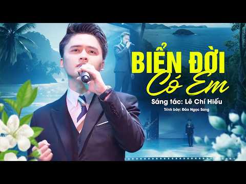 Biển Đời Có Em ( Sáng tác: Lê Chí Hiếu) - Đào Ngọc Sang | Nhạc Trữ Tình Sâu Lắng Nhẹ Nhàng