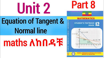 Grade 12 Mathematics Unit 2 Equation of Tangents and Normal lines to curves #ethiopianeducation