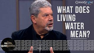 What Does Jesus Mean When He Says Living Water | Hard Questions