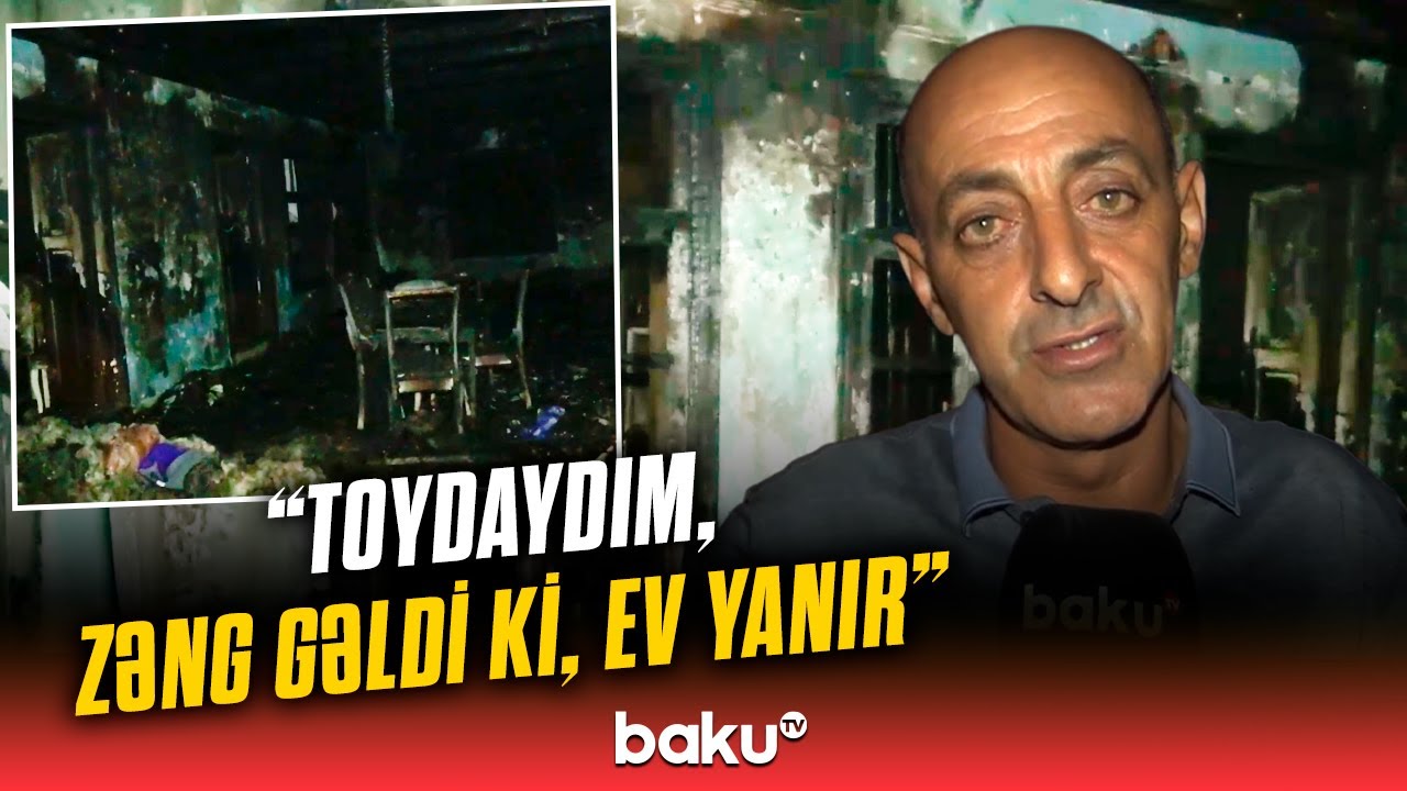 Cəliləbadda müəmmalı ev yanğını | ”Evdə tok sistemi olmayıb, tok ayrılmışdı”