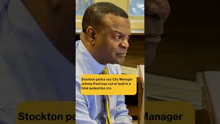 Stockton police say City Manager Johnny Ford was not at fault in a fatal pedestrian crash last week