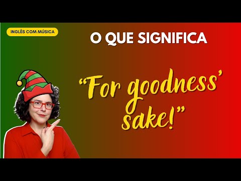"For goodness' sake!": O que significa? #reviewaicm #inglescommusica