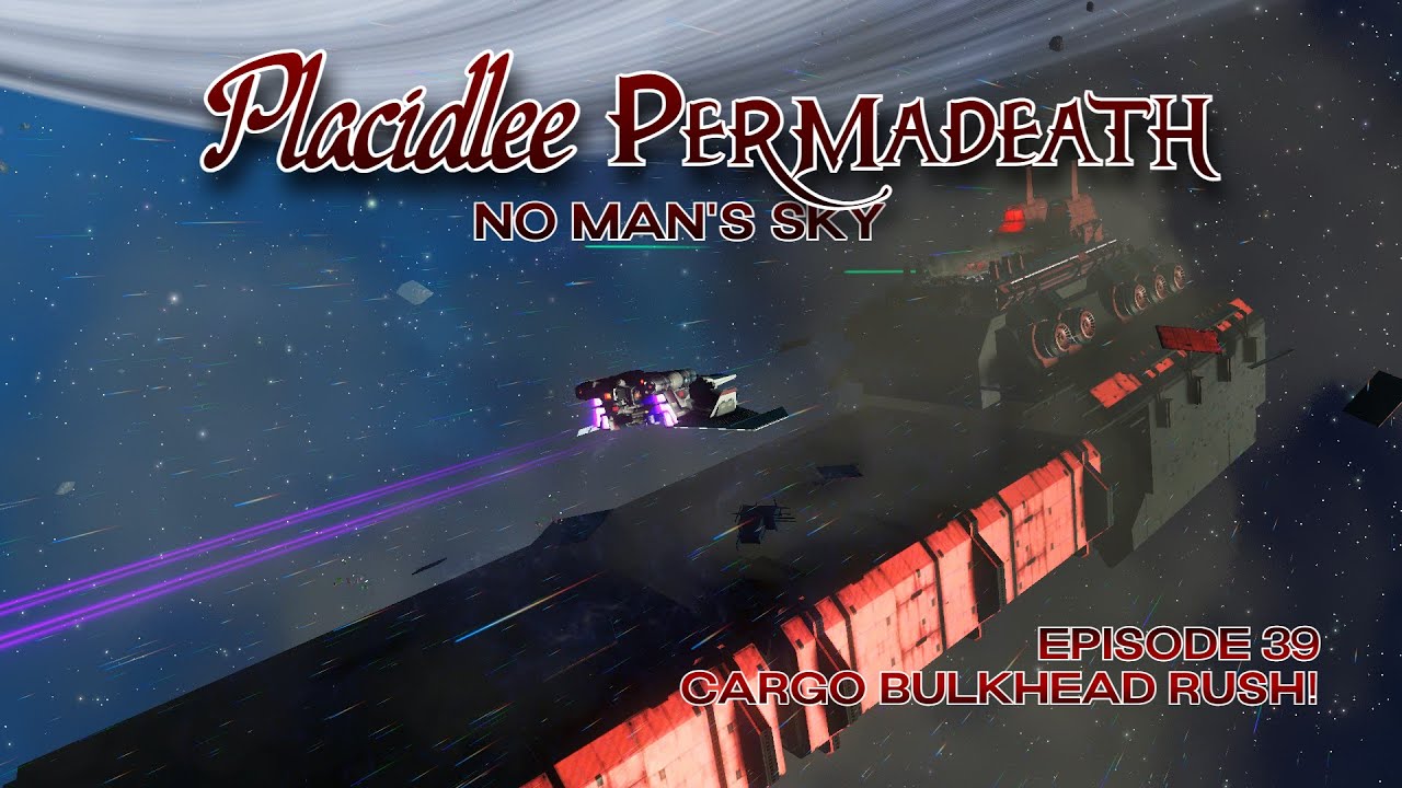Placidlee Permadeath | Episode 39 - Cargo Bulkhead Rush! | No Man's Sky | Interceptor 4.38
