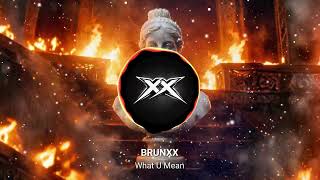 What U Mean  Brunxx