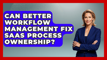 Can Better Workflow Management Fix SaaS Process Ownership? - The SaaS Pros Breakdown