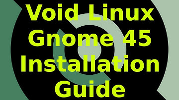 Void Linux - Gnome 45 Installation Guide
