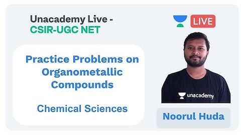 FAQs on Organometallic Compounds | Chemical Sciences | Unacademy Live - CSIR UGC NET |  Noorul Huda