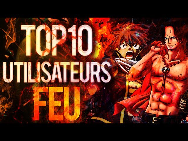 Top 10 Des Utilisateurs De Feu Dans Les Animes