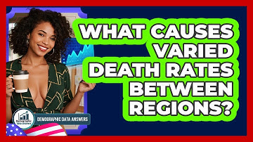 What Causes Varied Death Rates Between Regions? - Demographic Data Answers