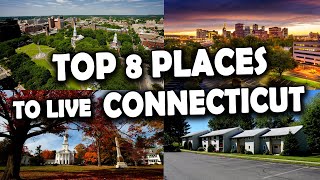 Connecticut - Top 8 Places to Live in Connecticut 2024