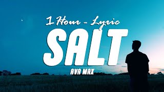 Ava Max - Salt (Lyrics) [1HOUR]