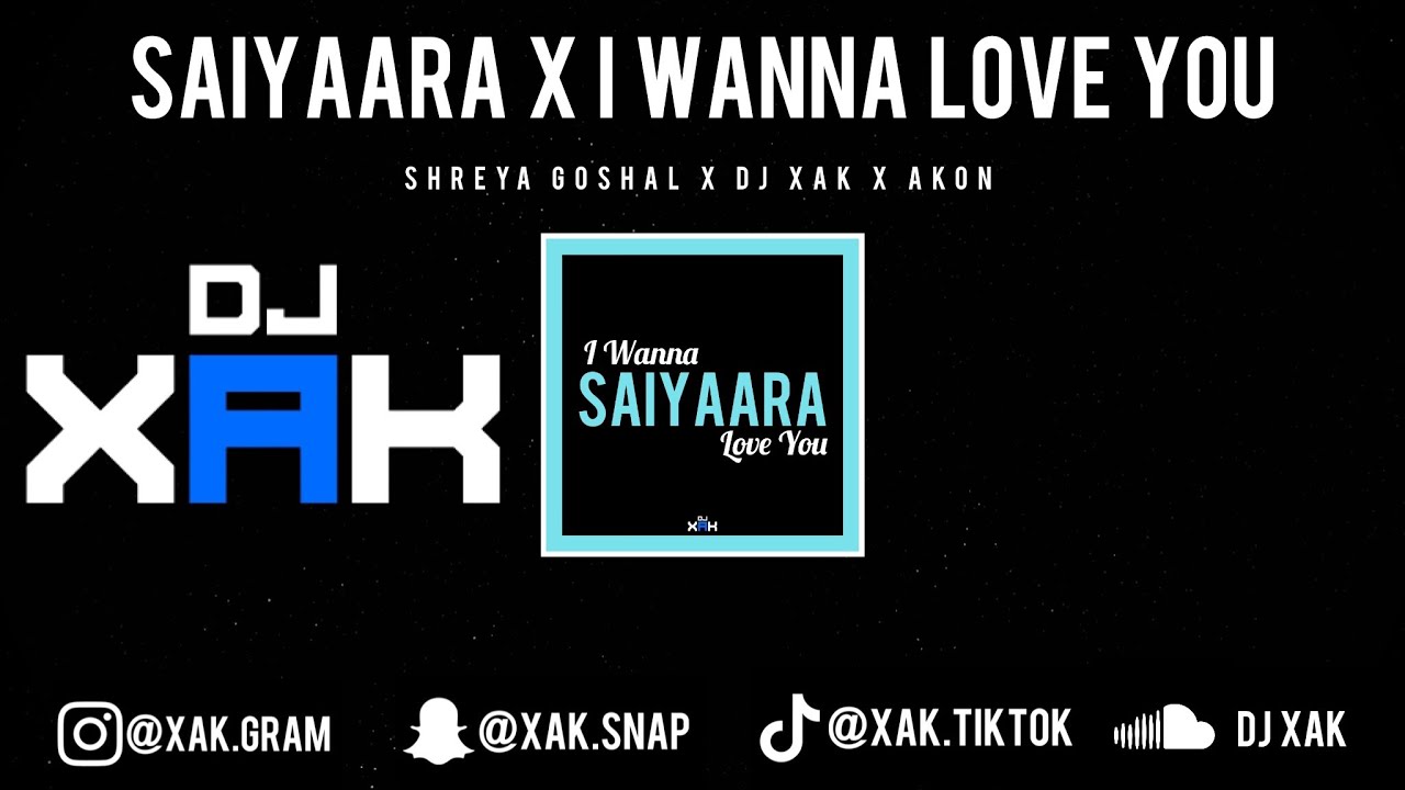 SAIYAARA x I WANNA LOVE YOU | SHREYA GOSHAL | DJ XAK | AKON | [VIDEO]