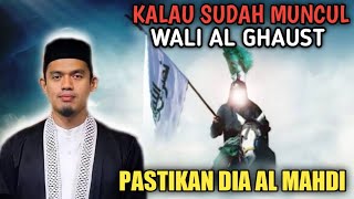 KALAU SUDAH MUNCUL WALI AL GHAUST PASTIKAN DIA IMAM MAHDI