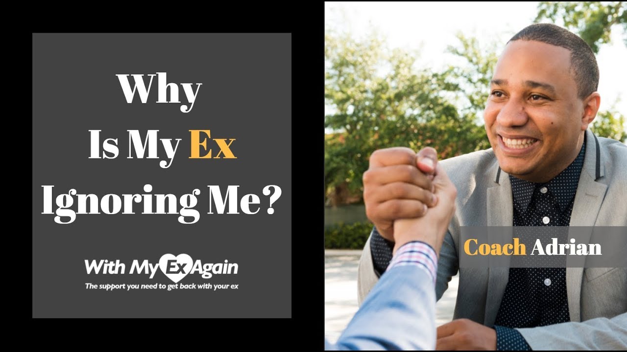 Ignoring why is me ex my Readers ask: