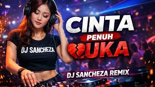 Cinta Penuh Luka - Dj Sancheza #djremixmelayu #djsantuyslowbass #remixtitktok #laguviral 