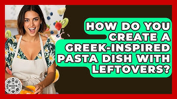 How Do You Create A Greek-inspired Pasta Dish With Leftovers? - The Skillful Chef
