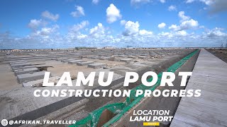 Update on the $25Bn Kenya's Biggest Construction Project, LAPSSET, at Lamu Port