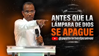 Antes Que La Lampara De Dios Se Apague Pastor Ernesto Cuevas.