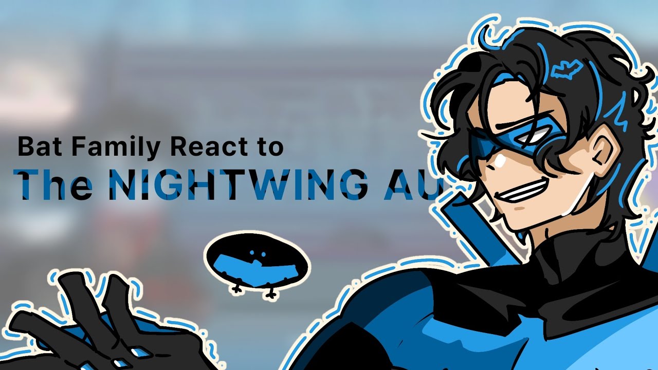 ::Bat family React to Dick Grayson, Nightwing AUs:: DC [] CH4NGE [] (AUs Part 5/??)