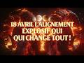 🔥 18 Avril 2026 — L'alignement qui forge ce que vous avez semé hier