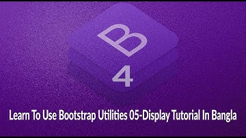 Learn To Use Bootstrap Utilities 05-Display Tutorial In Bangla