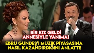 Selami Şahin, Ebru Gündeş'i Müzik Piyasına Nasıl Kazandırdığını Anlattı! Popstar