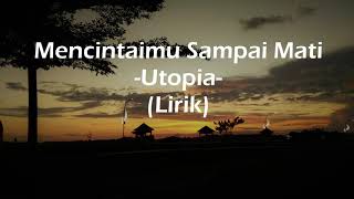 Lirik Lagu UTOPIA - MENCINTAIMU SAMPAI MATI (RafLirik)
