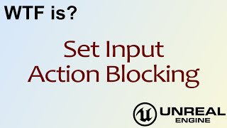 WTF Is? Set Input Action Blocking in Unreal Engine 4 ( UE4 )