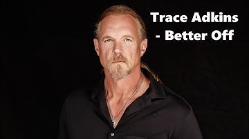 Trace Adkins - Better Off - Lyrics