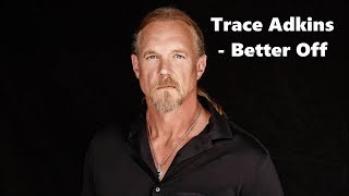 Trace Adkins - Better Off - Lyrics