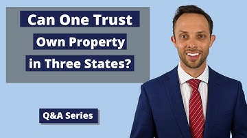 Can One Trust Own Property in Three States? | Revocable Living Trust
