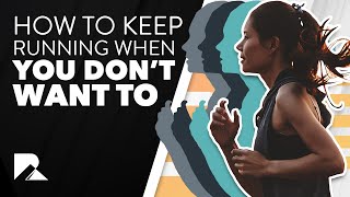 How to Keep Running when you don't want to