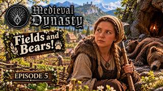 Medieval Dynasty Episode 5 - Fields and Bears!