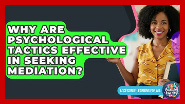 Why Are Psychological Tactics Effective In Seeking Mediation? - Accessible Learning For All