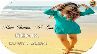 Main Sharabi Ho Gaya l Remix l DJ MTY Dubai l SR Entertainment l Punjabi Remix Song 2018 l SR MUSIX
