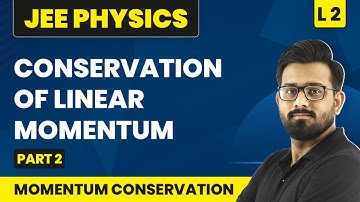 Conservation Of Linear Momentum (Part 2) | Momentum Conservation - L2 | JEE Physics