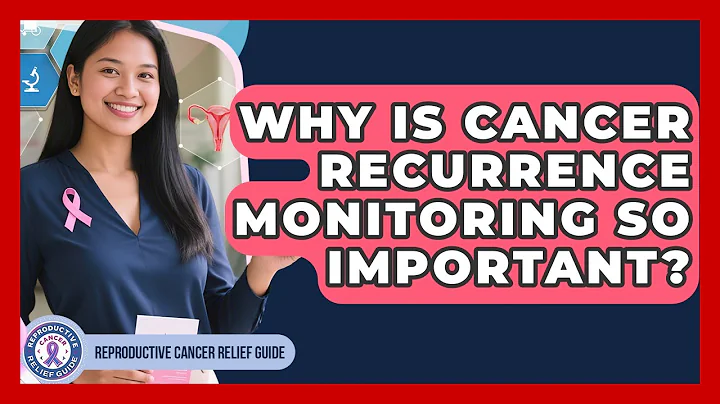 Why Is Cancer Recurrence Monitoring So Important? - Reproductive Cancer Relief Guide