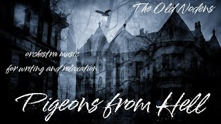 The Old Nodens - Pigeons from Hell (DARK ORCHESTRA PLAYLIST FOR WRITING AND RELAXATION)