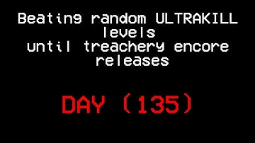 Beating random ULTRAKILL levels until treachery encore releases.(DAY 135)