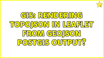 GIS: Rendering TopoJSON in Leaflet from GeoJSON PostGIS output?
